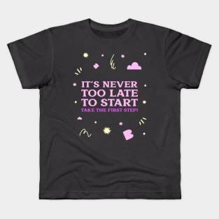 It's never too late to start, take the first step! Kids T-Shirt